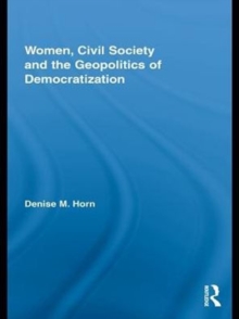 Women, Civil Society and the Geopolitics of Democratization