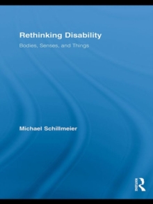 Rethinking Disability : Bodies, Senses, and Things