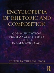 Encyclopedia of Rhetoric and Composition : Communication from Ancient Times to the Information Age