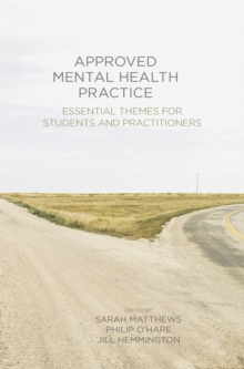 Approved Mental Health Practice : Essential Themes for Students and Practitioners, Paperback / softback Book Approved Mental Health Practice : Essential Themes for Students and Practitioners, Paperback / softback Book