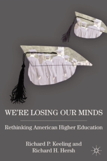 We're Losing Our Minds : Rethinking American Higher Education