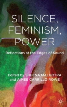 Silence, Feminism, Power : Reflections at the Edges of Sound, Hardback Book Silence, Feminism, Power : Reflections at the Edges of Sound, Hardback Book
