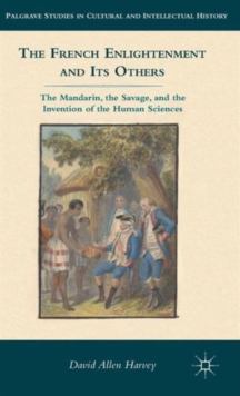 The French Enlightenment and its Others : The Mandarin, the Savage, and the Invention of the Human Sciences, Hardback Book The French Enlightenment and its Others : The Mandarin, the Savage, and the Invention of the Human Sciences, Hardback Book