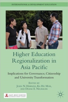 Higher Education Regionalization in Asia Pacific : Implications for Governance, Citizenship and University Transformation, Hardback Book Higher Education Regionalization in Asia Pacific : Implications for Governance, Citizenship and University Transformation, Hardback Book