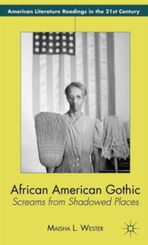 African American Gothic : Screams from Shadowed Places, Hardback Book African American Gothic : Screams from Shadowed Places, Hardback Book
