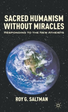 Sacred Humanism without Miracles : Responding to the New Atheists, Hardback Book Sacred Humanism without Miracles : Responding to the New Atheists, Hardback Book