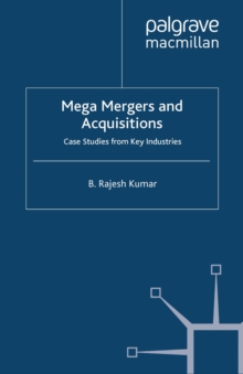 Mega Mergers and Acquisitions : Case Studies from Key Industries