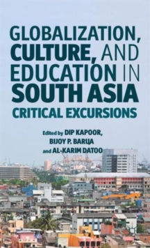 Globalization, Culture, and Education in South Asia : Critical Excursions, Hardback Book Globalization, Culture, and Education in South Asia : Critical Excursions, Hardback Book