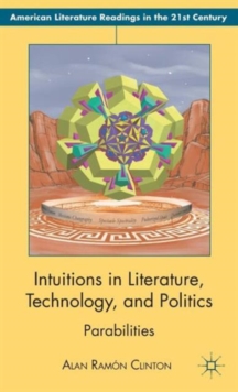 Intuitions in Literature, Technology, and Politics : Parabilities, Hardback Book Intuitions in Literature, Technology, and Politics : Parabilities, Hardback Book