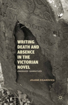 Writing Death and Absence in the Victorian Novel : Engraved Narratives