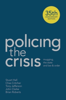 Policing the Crisis : Mugging, the State and Law and Order