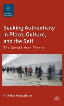 Seeking Authenticity in Place, Culture, and the Self : The Great Urban Escape, Hardback Book Seeking Authenticity in Place, Culture, and the Self : The Great Urban Escape, Hardback Book