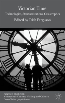 Victorian Time : Technologies, Standardizations, Catastrophes, Hardback Book Victorian Time : Technologies, Standardizations, Catastrophes, Hardback Book