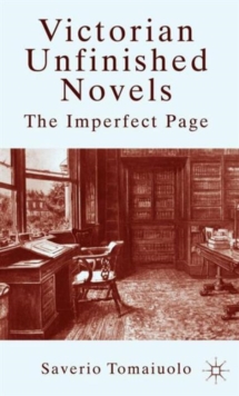 Victorian Unfinished Novels : The Imperfect Page, Hardback Book Victorian Unfinished Novels : The Imperfect Page, Hardback Book