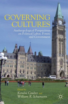 Governing Cultures : Anthropological Perspectives on Political Labor, Power, and Government