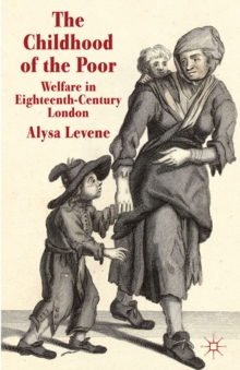 The Childhood of the Poor : Welfare in Eighteenth-Century London