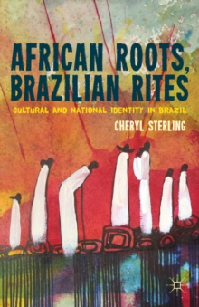 African Roots, Brazilian Rites : Cultural and National Identity in Brazil, Hardback Book African Roots, Brazilian Rites : Cultural and National Identity in Brazil, Hardback Book