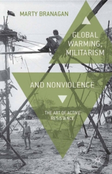 Global Warming, Militarism and Nonviolence : The Art of Active Resistance