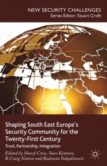 Shaping South East Europe's Security Community for the Twenty-First Century : Trust, Partnership, Integration