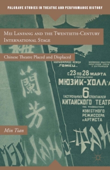 Mei Lanfang and the Twentieth-Century International Stage : Chinese Theatre Placed and Displaced