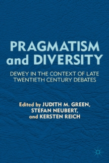 Pragmatism and Diversity : Dewey in the Context of Late Twentieth Century Debates