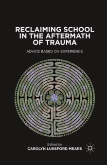 Reclaiming School in the Aftermath of Trauma : Advice Based on Experience