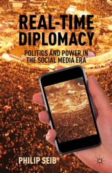 Real-Time Diplomacy : Politics and Power in the Social Media Era