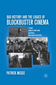 Bad History and the Logics of Blockbuster Cinema : Titanic, Gangs of New York, Australia, Inglourious Basterds