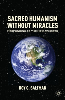 Sacred Humanism without Miracles : Responding to the New Atheists