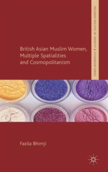 British Asian Muslim Women, Multiple Spatialities and Cosmopolitanism, Hardback Book British Asian Muslim Women, Multiple Spatialities and Cosmopolitanism, Hardback Book