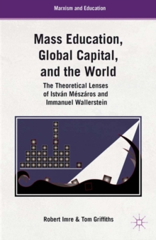 Mass Education, Global Capital, and the World : The Theoretical Lenses of Istvan Meszaros and Immanuel Wallerstein