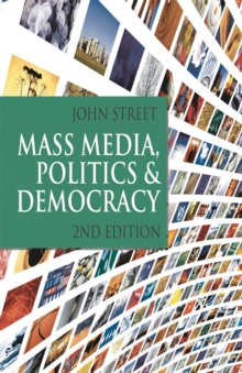 Mass Media, Politics and Democracy : Second Edition