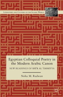 Egyptian Colloquial Poetry in the Modern Arabic Canon : New Readings of Shi'r Al-'Ammiyya