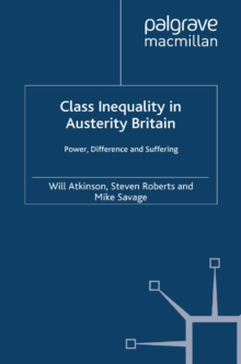 Class Inequality in Austerity Britain : Power, Difference and Suffering