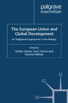 The European Union and Global Development : An 'Enlightened Superpower' in the Making?