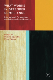 What Works in Offender Compliance : International Perspectives and Evidence-Based Practice