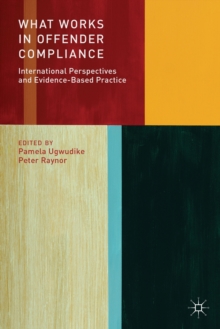 What Works in Offender Compliance : International Perspectives and Evidence-Based Practice, Paperback / softback Book What Works in Offender Compliance : International Perspectives and Evidence-Based Practice, Paperback / softback Book