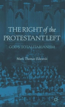 The Right of the Protestant Left : God's Totalitarianism, Hardback Book The Right of the Protestant Left : God's Totalitarianism, Hardback Book