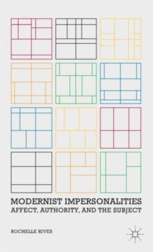 Modernist Impersonalities : Affect, Authority, and the Subject, Hardback Book Modernist Impersonalities : Affect, Authority, and the Subject, Hardback Book