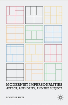 Modernist Impersonalities : Affect, Authority, and the Subject