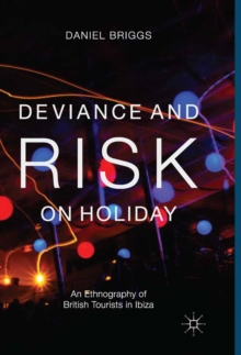 Deviance and Risk on Holiday : An Ethnography of British Tourists in Ibiza