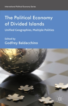 The Political Economy of Divided Islands : Unified Geographies, Multiple Polities