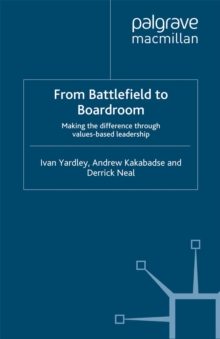 From Battlefield to Boardroom : Making the Difference Through Values Based Leadership