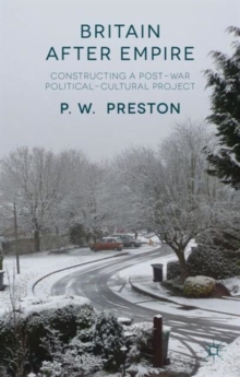 Britain After Empire : Constructing a Post-War Political-Cultural Project, Hardback Book Britain After Empire : Constructing a Post-War Political-Cultural Project, Hardback Book
