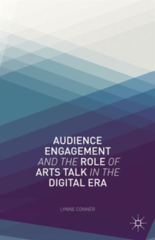 Audience Engagement and the Role of Arts Talk in the Digital Era, Hardback Book Audience Engagement and the Role of Arts Talk in the Digital Era, Hardback Book