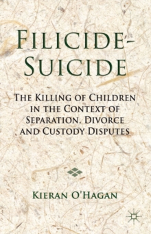 Filicide-Suicide : The Killing of Children in the Context of Separation, Divorce and Custody Disputes, Hardback Book Filicide-Suicide : The Killing of Children in the Context of Separation, Divorce and Custody Disputes, Hardback Book