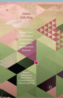 Herbert Scarf's Contributions to Economics, Game Theory and Operations Research : Volume 3: Production in Indivisibilities: A Contribution to the Theories of Large Firms