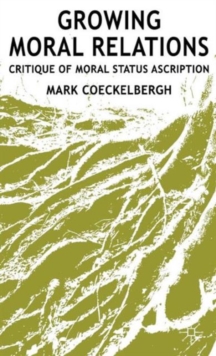 Growing Moral Relations : Critique of Moral Status Ascription, Hardback Book Growing Moral Relations : Critique of Moral Status Ascription, Hardback Book