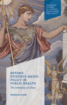 Beyond Evidence Based Policy in Public Health : The Interplay of Ideas, Hardback Book Beyond Evidence Based Policy in Public Health : The Interplay of Ideas, Hardback Book
