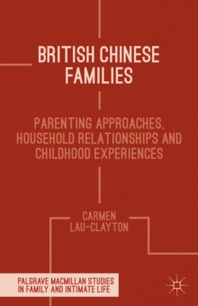 British Chinese Families : Parenting, Relationships and Childhoods